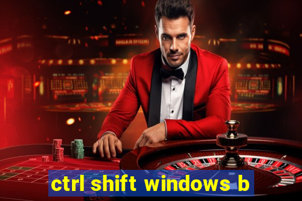 ctrl shift windows b